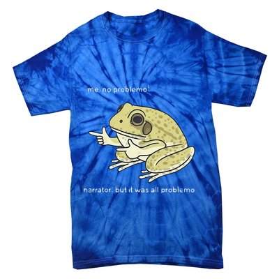 Frog Me No Problemo Narrator But It Was All Problemo Tie-Dye T-Shirt