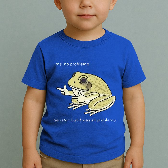 Frog Me No Problemo Narrator But It Was All Problemo Toddler T-Shirt