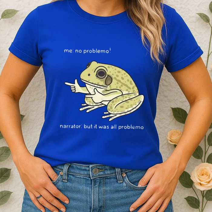 Frog Me No Problemo Narrator But It Was All Problemo Womens T-Shirt