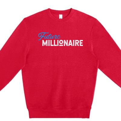 Future Millionaire Novelty Gift Funny Gift Premium Crewneck Sweatshirt