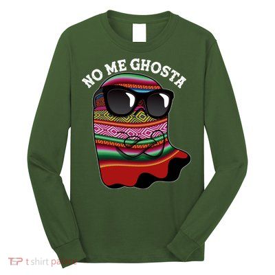 Funny Mexican No Me Ghosta Halloween Ghost Long Sleeve Shirt