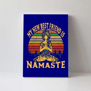 Funny My New Best Friend Is Namaste Yoga Addict Gift Canvas