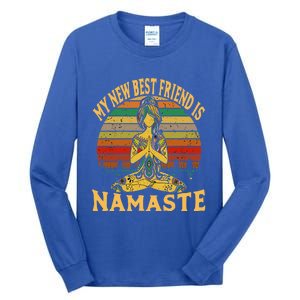 Funny My New Best Friend Is Namaste Yoga Addict Gift Tall Long Sleeve T-Shirt