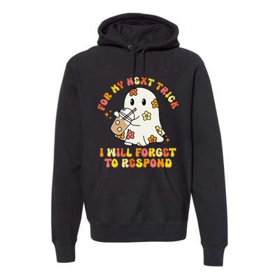 For My Next Trick I Will Forget To Respond Funny Halloween Premium Hoodie