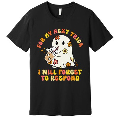 For My Next Trick I Will Forget To Respond Funny Halloween Premium T-Shirt