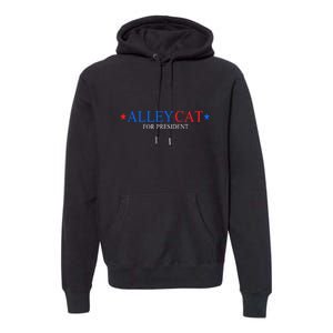 Funny Morals Of An Alley Cat For President 2024 Gift Premium Hoodie