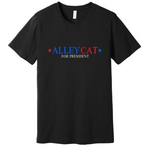 Funny Morals Of An Alley Cat For President 2024 Gift Premium T-Shirt