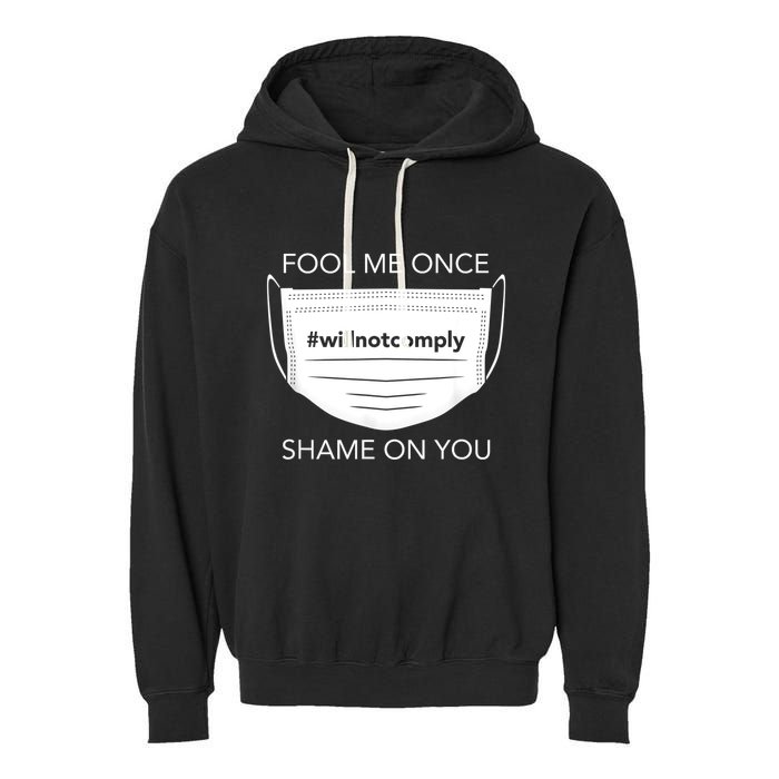 Fool Me Once I Will Not Comply Anti Mask No More Masks Garment-Dyed Fleece Hoodie