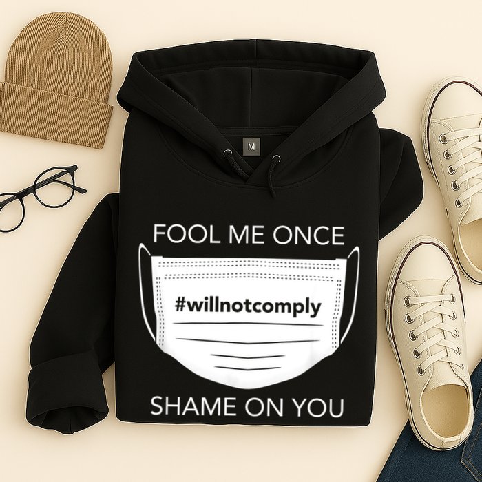 Fool Me Once I Will Not Comply Anti Mask No More Masks Hoodie