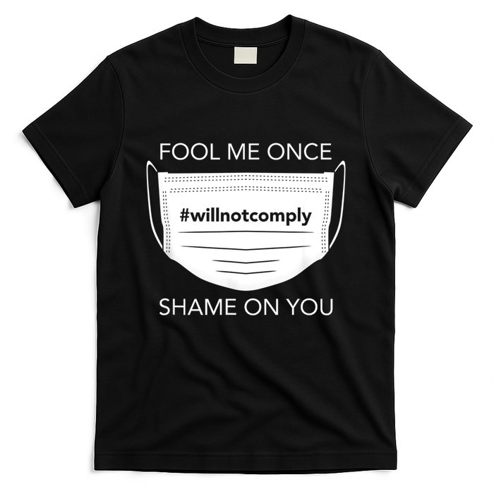 Fool Me Once I Will Not Comply Anti Mask No More Masks T-Shirt