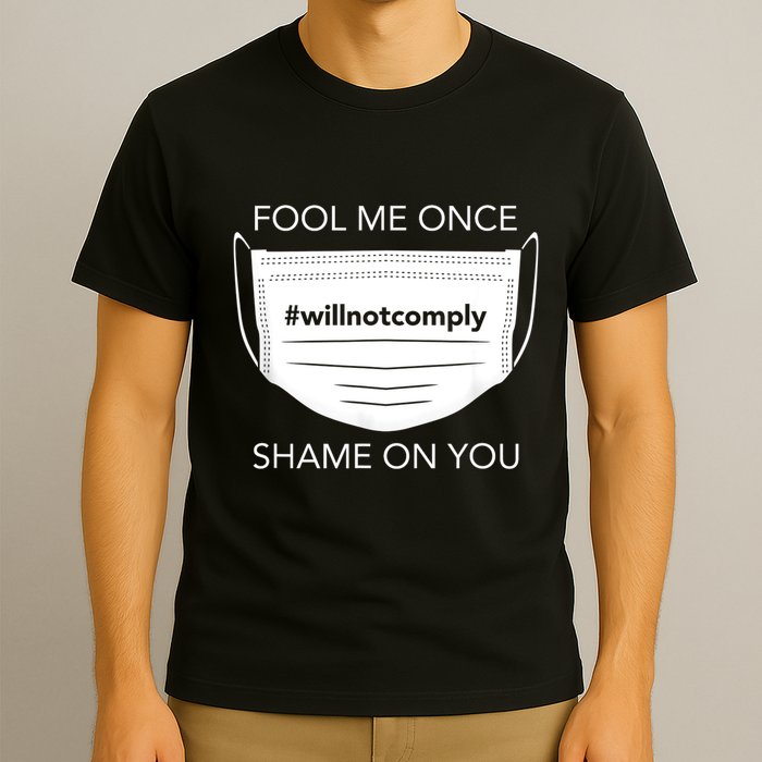 Fool Me Once I Will Not Comply Anti Mask No More Masks T-Shirt
