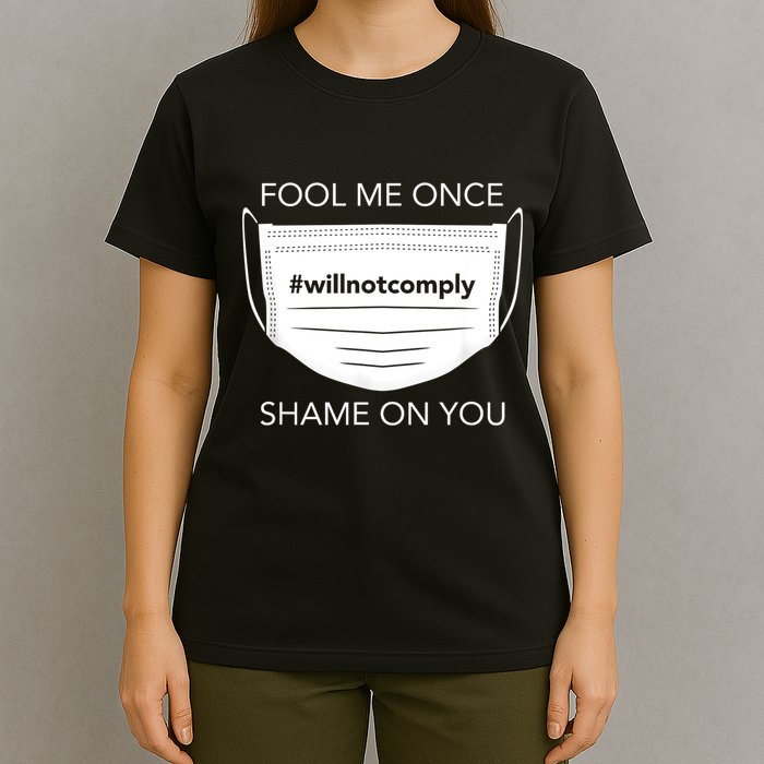 Fool Me Once I Will Not Comply Anti Mask No More Masks T-Shirt