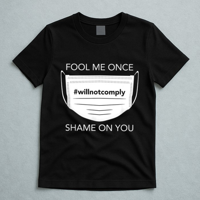 Fool Me Once I Will Not Comply Anti Mask No More Masks T-Shirt