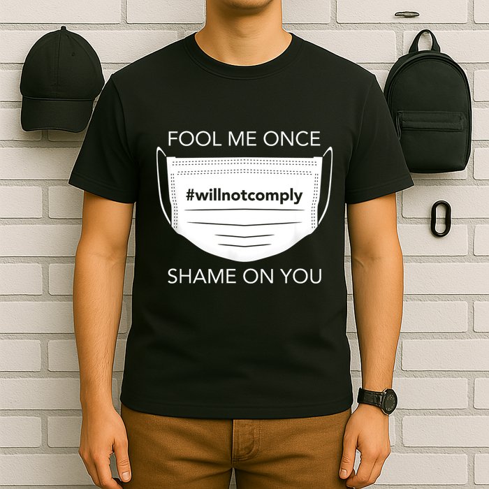 Fool Me Once I Will Not Comply Anti Mask No More Masks T-Shirt