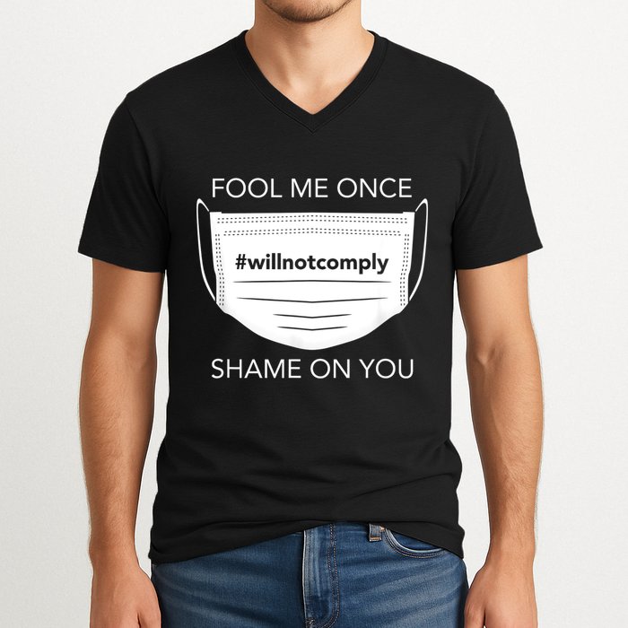 Fool Me Once I Will Not Comply Anti Mask No More Masks V-Neck T-Shirt