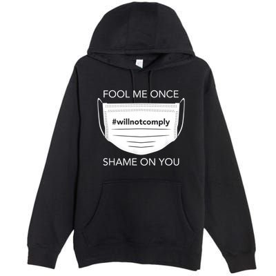 Fool Me Once I Will Not Comply Anti Mask No More Masks Premium Pullover Hoodie