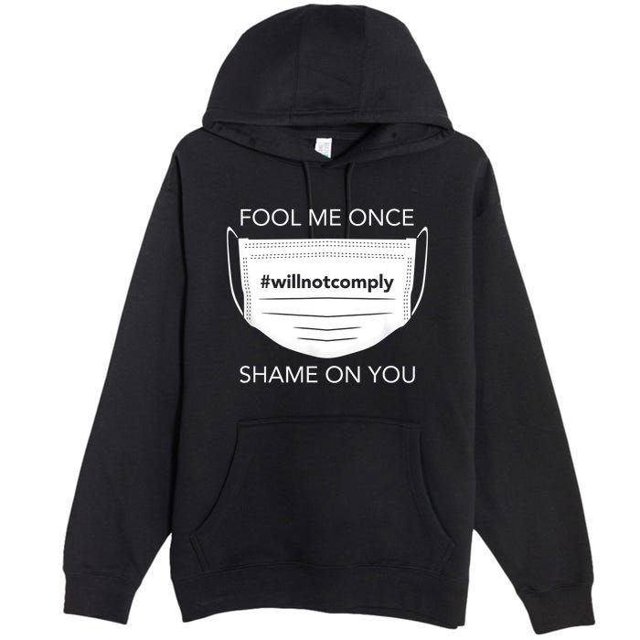 Fool Me Once I Will Not Comply Anti Mask No More Masks Premium Pullover Hoodie