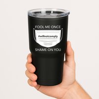 Fool Me Once I Will Not Comply Anti Mask No More Masks Tumbler