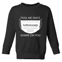 Fool Me Once I Will Not Comply Anti Mask No More Masks Toddler Sweatshirt