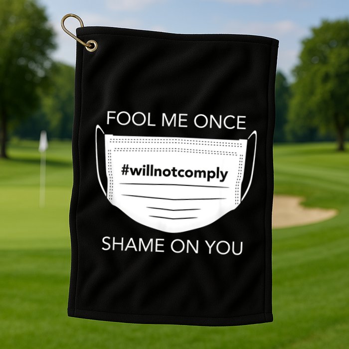 Fool Me Once I Will Not Comply Anti Mask No More Masks Golf Towel