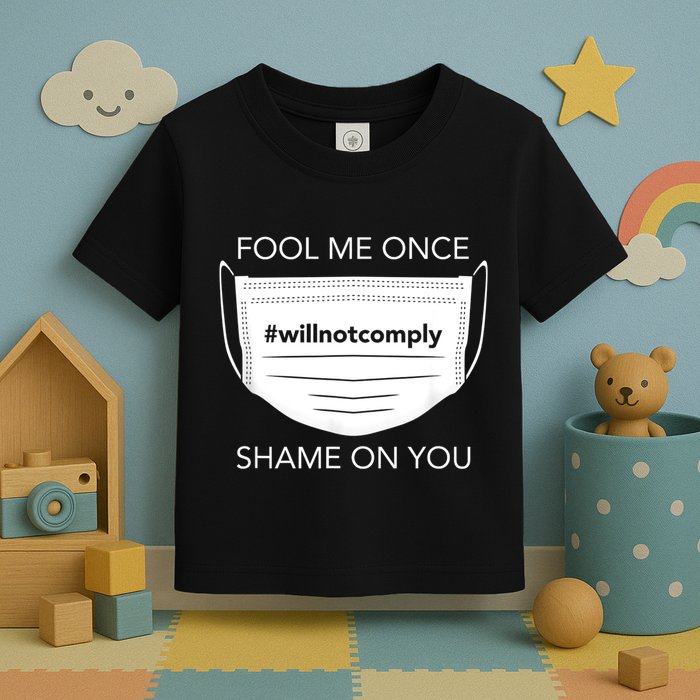 Fool Me Once I Will Not Comply Anti Mask No More Masks Toddler T-Shirt
