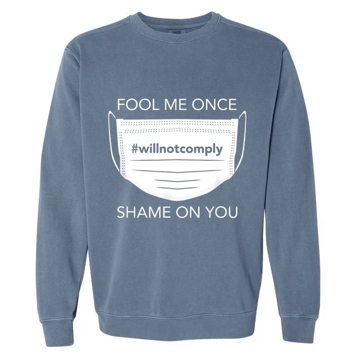 Fool Me Once I Will Not Comply Anti Mask No More Masks Garment-Dyed Sweatshirt