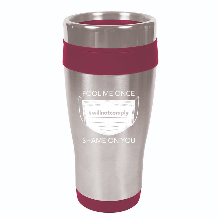 Fool Me Once I Will Not Comply Anti Mask No More Masks 16oz Travel Tumbler