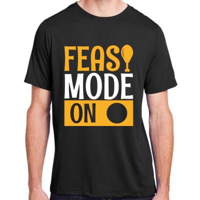 Feast Mode On Thanksgiving Turkey Day Gift Adult ChromaSoft Performance T-Shirt