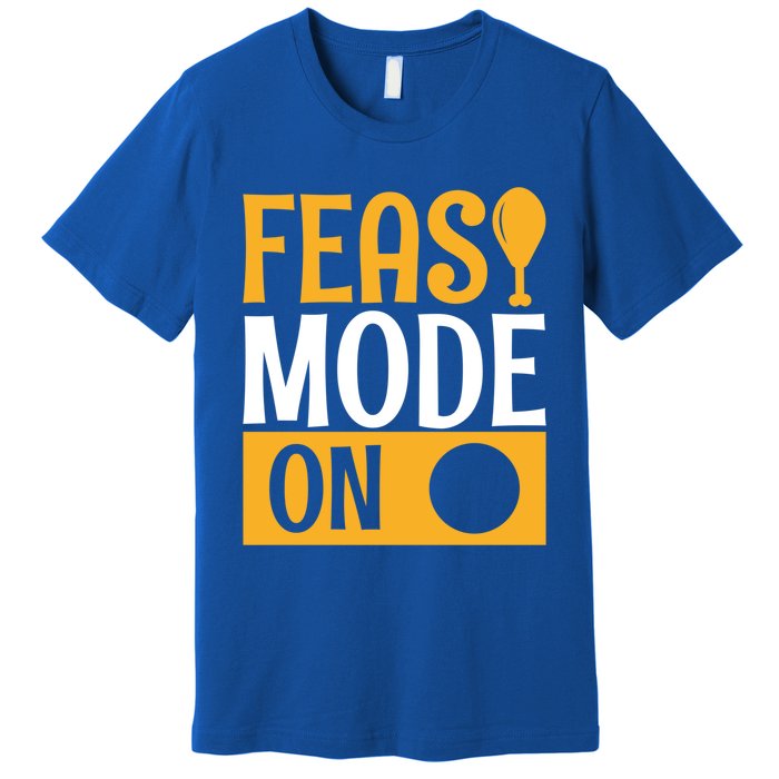 Feast Mode On Thanksgiving Turkey Day Gift Premium T-Shirt