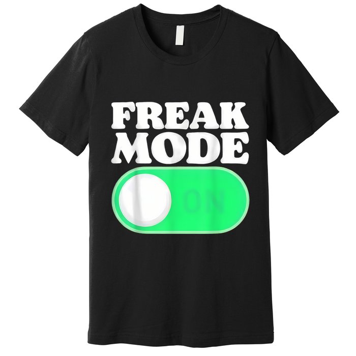 Freak Mode On Premium T-Shirt