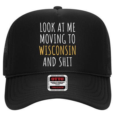 Funny Moving Out Of State Moving Away To Wisconsin Wi High Crown Mesh Back Trucker Hat