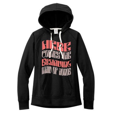 Funny Maid Of Honor Behaving Matching Bachelorette Party Gift Women's Fleece Hoodie