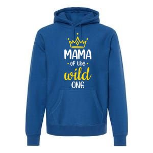 Funny Mama Of The Wild One Mom Of The Wild One Gift Premium Hoodie