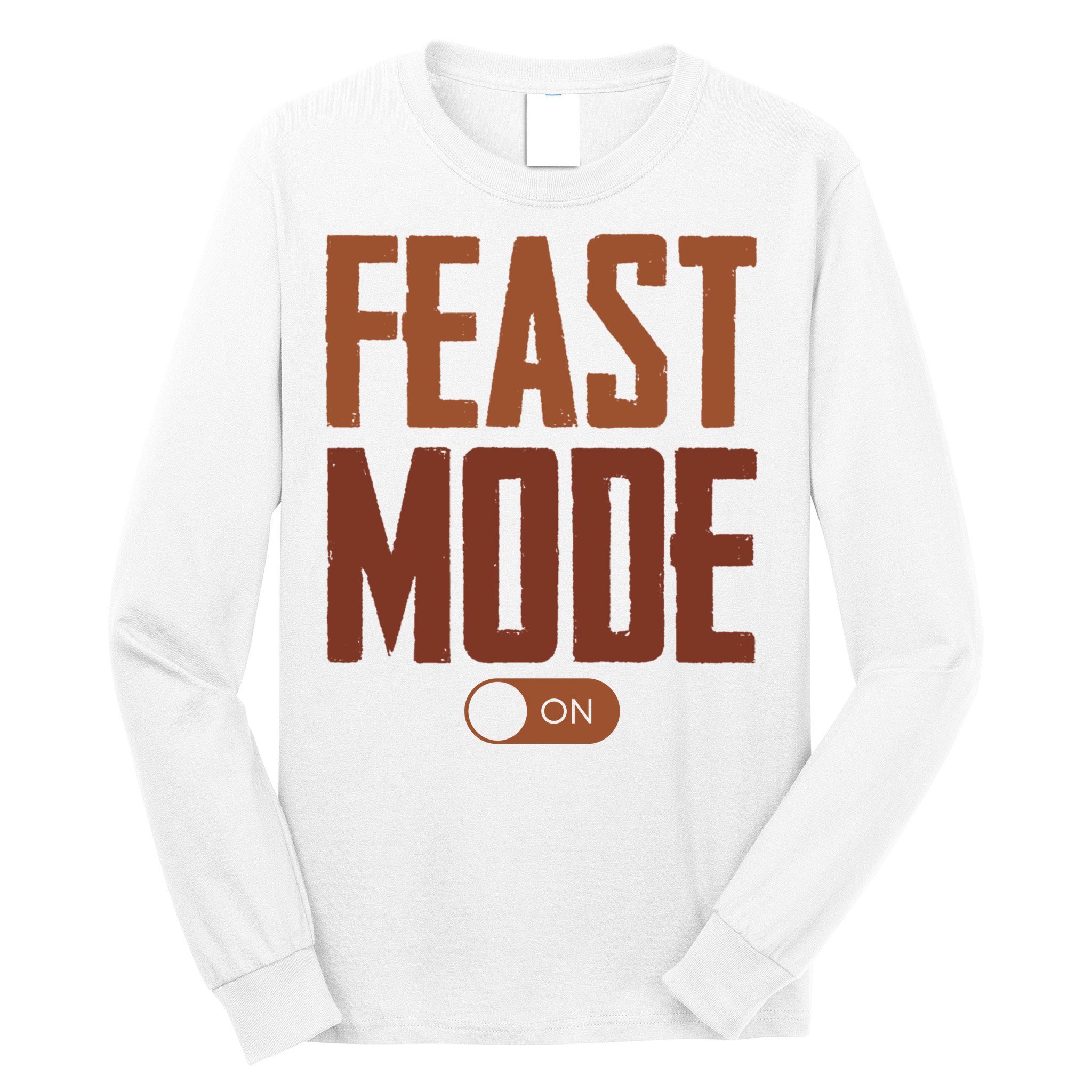 Feast Mode On Funny Thanksgiving Holiday Long Sleeve Shirt