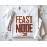 Feast Mode On Funny Thanksgiving Holiday Sweatshirt