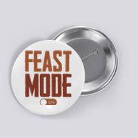 Feast Mode On Funny Thanksgiving Holiday Button