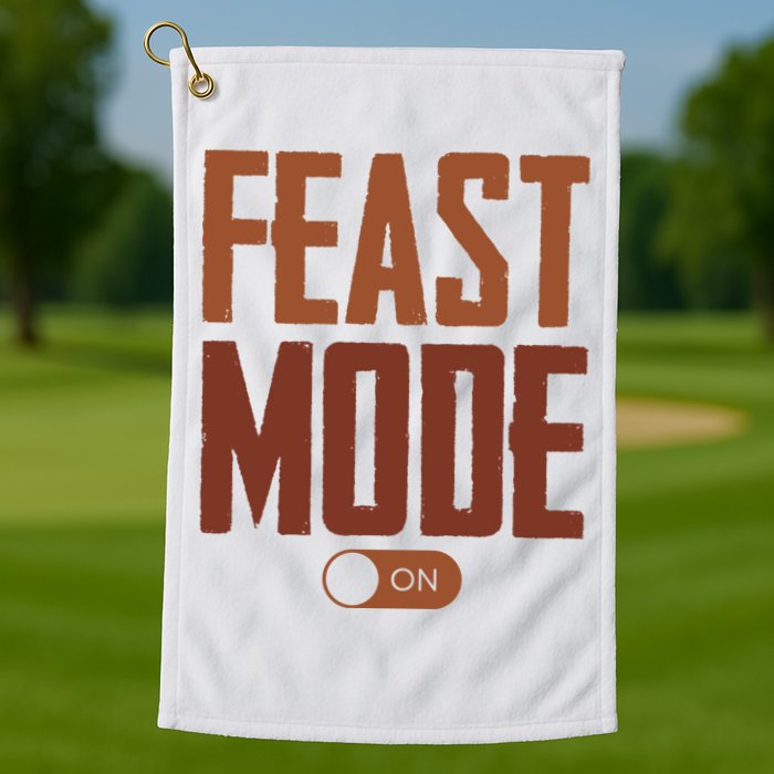Feast Mode On Funny Thanksgiving Holiday Golf Towel