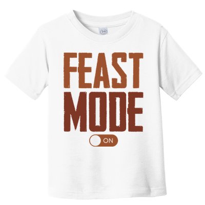 Feast Mode On Funny Thanksgiving Holiday Toddler T-Shirt