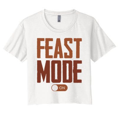 Feast Mode On Funny Thanksgiving Holiday Women's Crop Top Tee