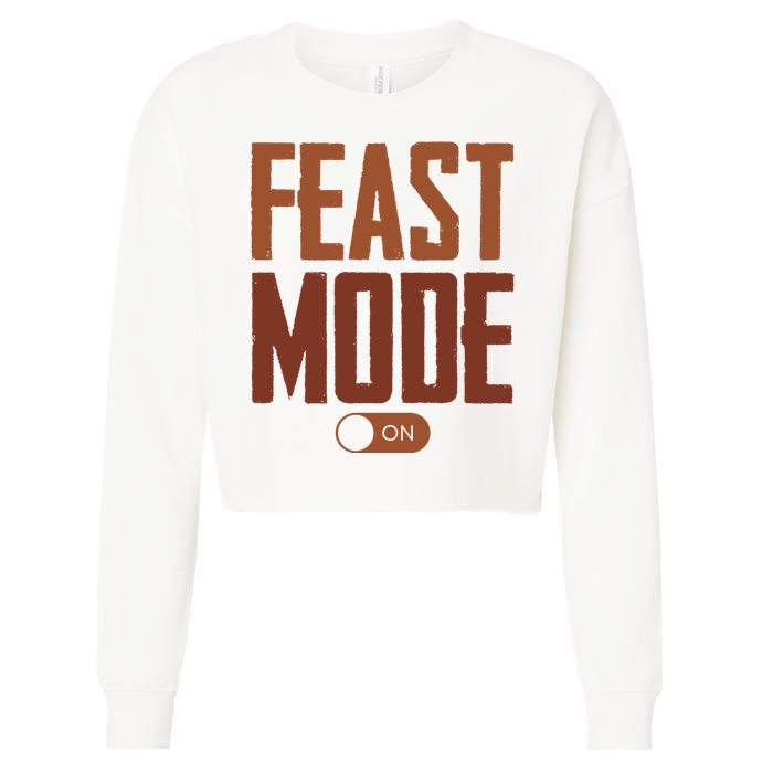 Feast Mode On Funny Thanksgiving Holiday Cropped Pullover Crew