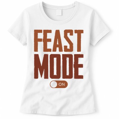 Feast Mode On Funny Thanksgiving Holiday Womens T-Shirt