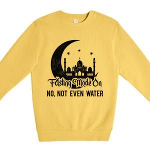 Fasting Mode On No Not Even Water Islamic Ramadan Kareem Meaningful Gift Premium Crewneck Sweatshirt