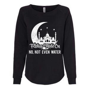 Fasting Mode On No Not Even Water Islamic Ramadan Kareem Meaningful Gift Womens California Wash Sweatshirt