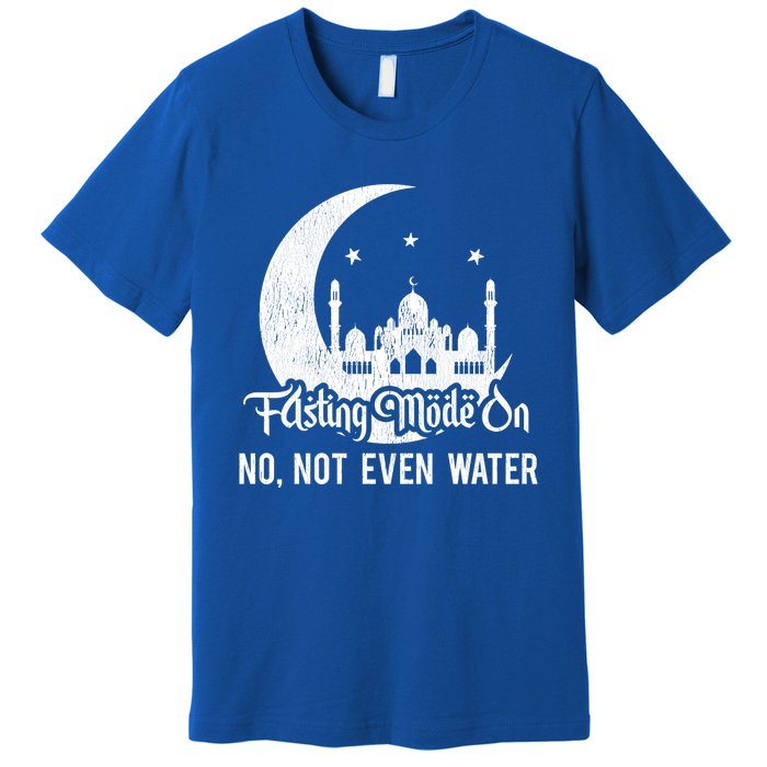 Fasting Mode On No Not Even Water Islamic Ramadan Kareem Meaningful Gift Premium T-Shirt