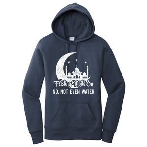 Fasting Mode On No Not Even Water Islamic Ramadan Kareem Meaningful Gift Women's Pullover Hoodie