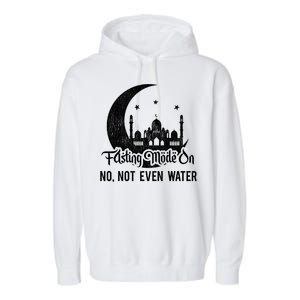 Fasting Mode On No Not Even Water Islamic Ramadan Kareem Meaningful Gift Garment-Dyed Fleece Hoodie