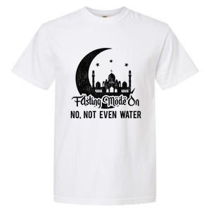 Fasting Mode On No Not Even Water Islamic Ramadan Kareem Meaningful Gift Garment-Dyed Heavyweight T-Shirt