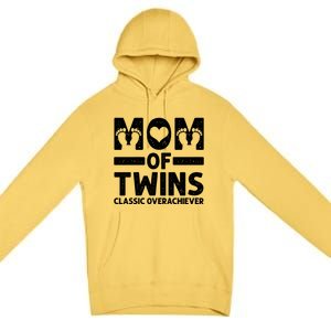 Funny Mom Of Twins Classic Overachiever Cool Twin Mom Gift Meaningful Gift Premium Pullover Hoodie