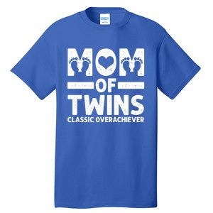 Funny Mom Of Twins Classic Overachiever Cool Twin Mom Gift Meaningful Gift Tall T-Shirt