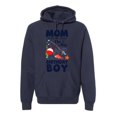 Funny Mom Of The Big One Birthday Fishing 1st First Birthday Gift Premium Hoodie